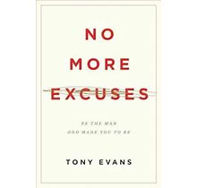No More Excuses: Be The Man God Made You To Be (Updated Edition)